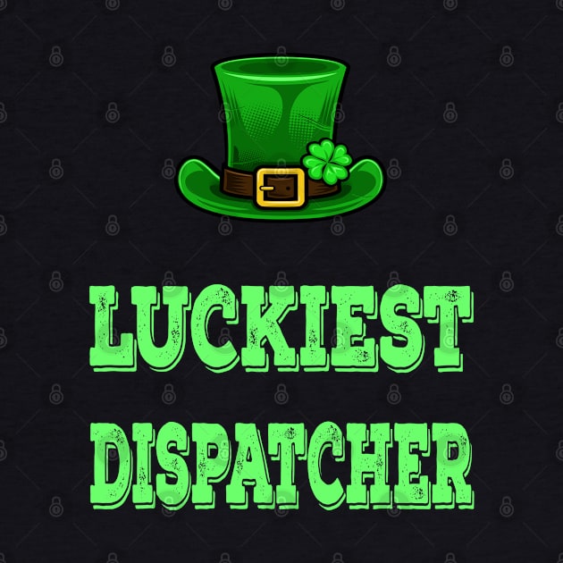 St Patrick's Day St. Paddys Day St Pattys Day Luckiest Dispatcher by familycuteycom